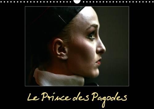 Le Prince des Pagodes 2016: Le Prince des Pagodes est un ballet créé par Benjamin Britten dansé par le Ballet de l'Opéra National du Rhin.(Calvendo Art)