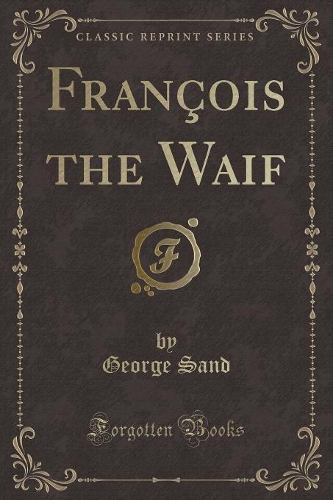 François the Waif (Classic Reprint): (English)