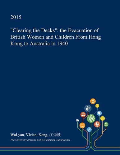Clearing the Decks: The Evacuation of British Women and Children from Hong Kong to Australia in 1940(English)