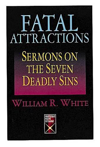 Fatal Attractions: Sermons on the Seven Deadly Sins