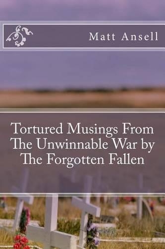 Tortured Musings From The Unwinnable War by The Forgotten Fallen: (English)