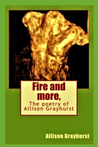 Fire and more,: The poetry of Allison Grayhurst(English)