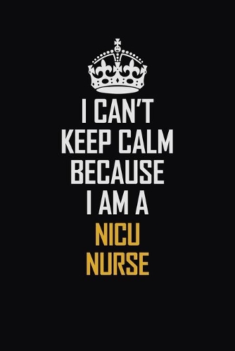 I Can't Keep Calm Because I Am A Nicu Nurse