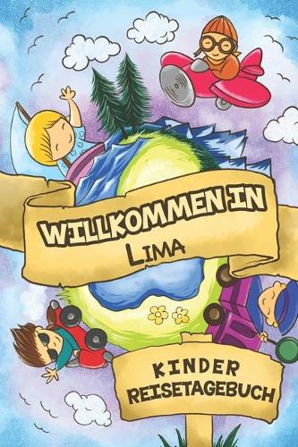 Willkommen in Lima Kinder Reisetagebuch: 6x9 Kinder Reise Journal I Notizbuch zum Ausfüllen und Malen I Perfektes Geschenk für Kinder für den Trip nach Lima ()