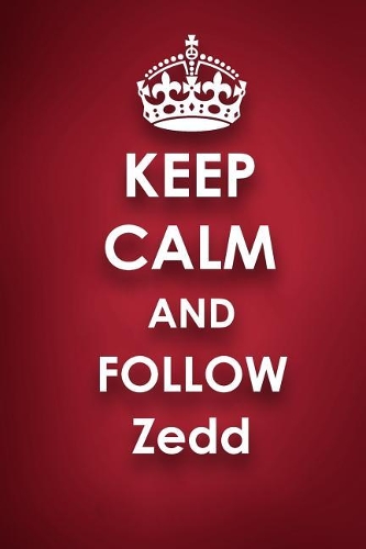 Keep Calm and Follow Zedd