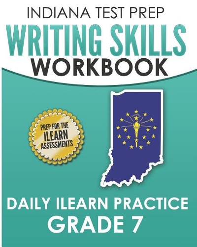 INDIANA TEST PREP Writing Skills Workbook Daily ILEARN Practice Grade 7