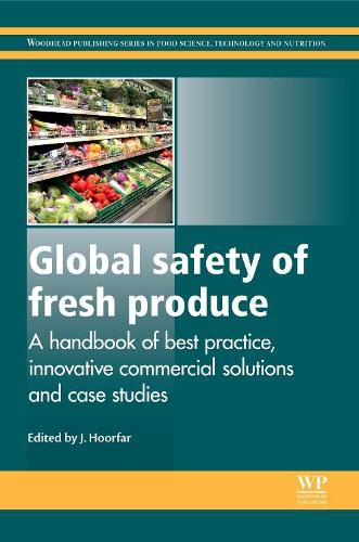Global Safety of Fresh Produce: A Handbook of Best Practice, Innovative Commercial Solutions and Case Studies(260 Woodhead Publishing Series in Food Science, Technology and Nutrition)