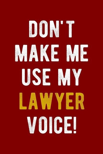 Don't Make Me Use My Lawyer Voice!