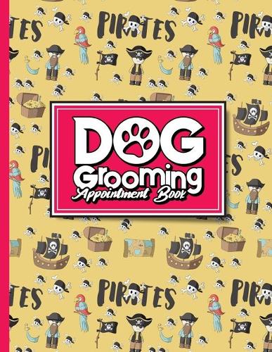 Dog Grooming Appointment Book: (Dog Grooming Appointment Book)