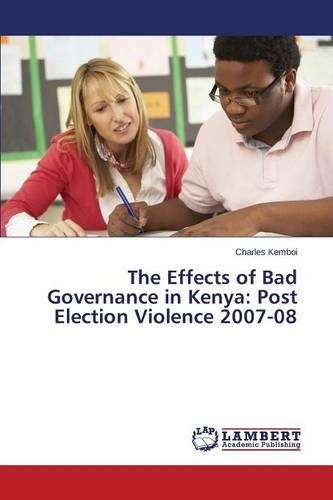 The Effects of Bad Governance in Kenya: Post Election Violence 2007-08(English)