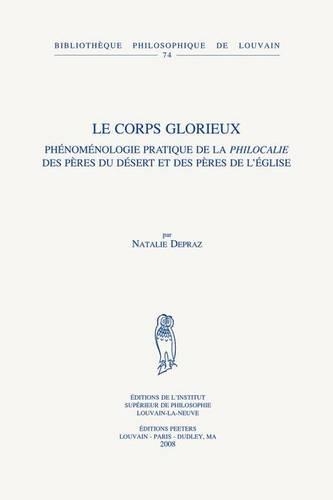 Le Corps Glorieux: Phenomenologie Pratique De La "Philocalie" Des Peres Du Desert Et Des Peres De L'Eglise(v.74 Bibliotheque Philosophique de Louvain)