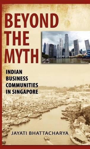 Beyond the Myth: Indian Business Communities in Singapore(English)