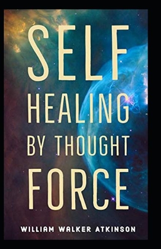 Self-Healing by Thought Force illustrated Edtion