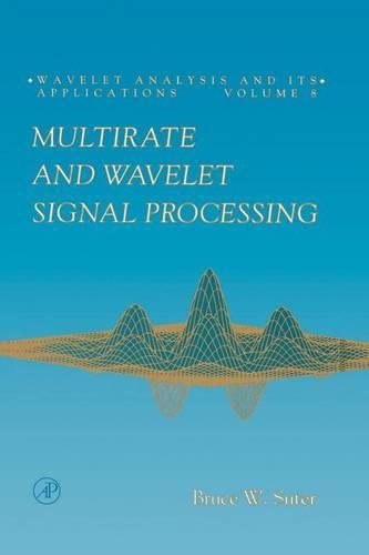 Multirate and Wavelet Signal Processing: (8 Wavelet Analysis and Its Applications)