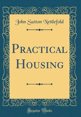 Practical Housing (Classic Reprint)