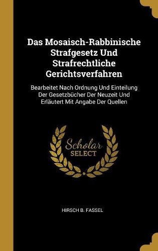 Das Mosaisch-Rabbinische Strafgesetz Und Strafrechtliche Gerichtsverfahren