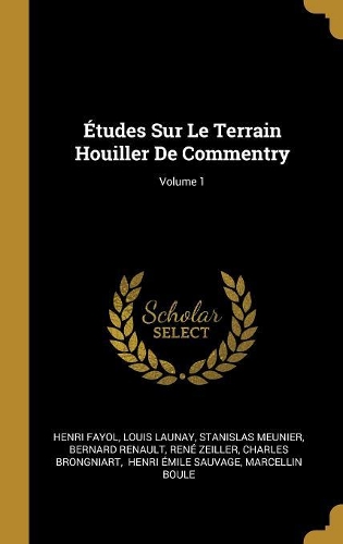 Études Sur Le Terrain Houiller De Commentry; Volume 1