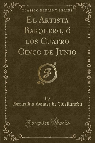 El Artista Barquero, Ó Los Cuatro Cinco de Junio (Classic Reprint)