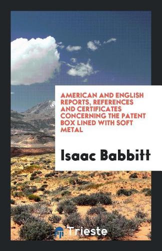 American and English Reports, References and Certificates Concerning the Patent Box Lined with Soft Metal