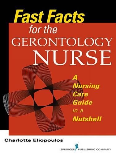 Fast Facts for the Gerontology Nurse: A Nursing Care Guide in a Nutshell(Fast Facts)