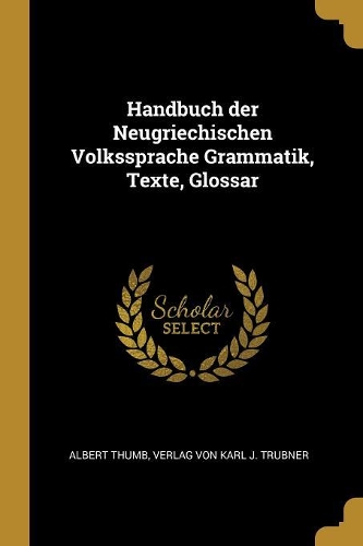 Handbuch der Neugriechischen Volkssprache Grammatik, Texte, Glossar