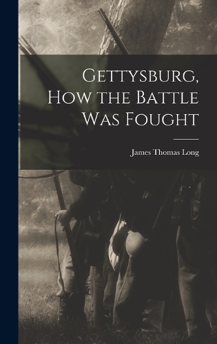 Gettysburg, How the Battle Was Fought