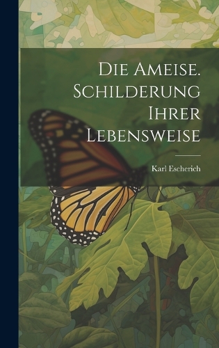 Die Ameise. Schilderung ihrer Lebensweise