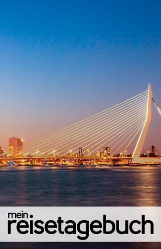 Mein Reisetagebuch für Rotterdam (Niederlande): Blanko Reisejournal zum Selberschreiben, als Tagebuch und Geschenk für den Trip nach Rotterdam