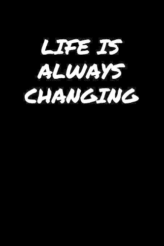 Life Is Always Changing