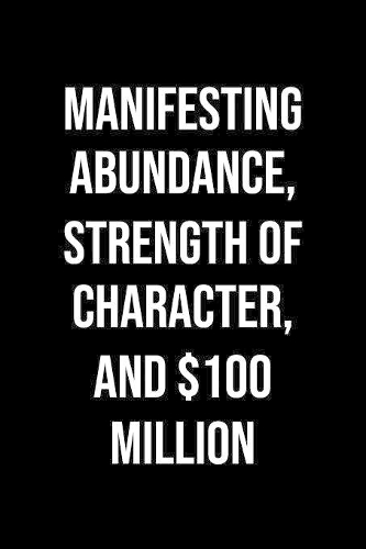 Manifesting Abundance Strength Of Character And 100 Million