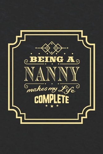 Being a Nanny Makes My Life Complete: Family Grandma Women Mom Memory Journal Blank Lined Note Book Mother's Day Holiday Gift