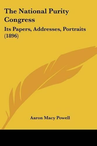 The National Purity Congress: Its Papers, Addresses, Portraits (1896)(English)