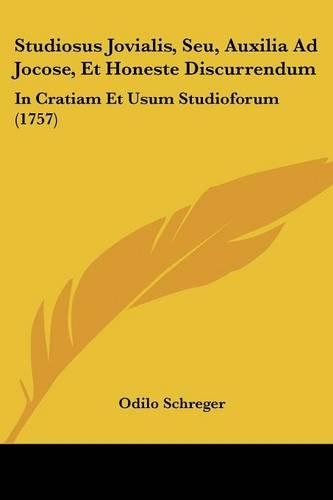Studiosus Jovialis, Seu, Auxilia Ad Jocose, Et Honeste Discurrendum: In Cratiam Et Usum Studioforum (1757)(English)