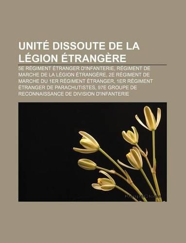 Unite Dissoute de La Legion Etrangere: 5e Regiment Etranger D'Infanterie, Regiment de Marche de La Legion Etrangere(French)