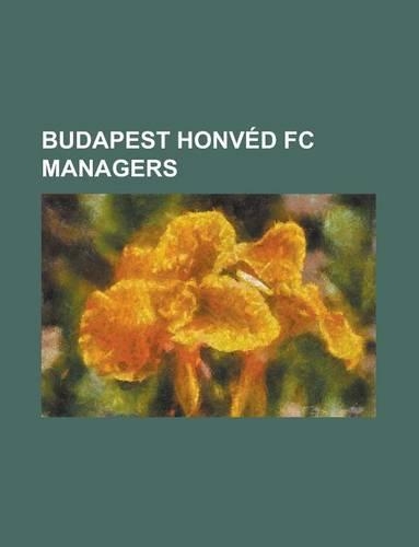Budapest Honved FC Managers: Bela Guttmann, Gyula Lorant, Lajos Detari, Bertalan Bicskei, Dimitri Davidovic, Jozsef Bozsik, Jen Kalmar(English)