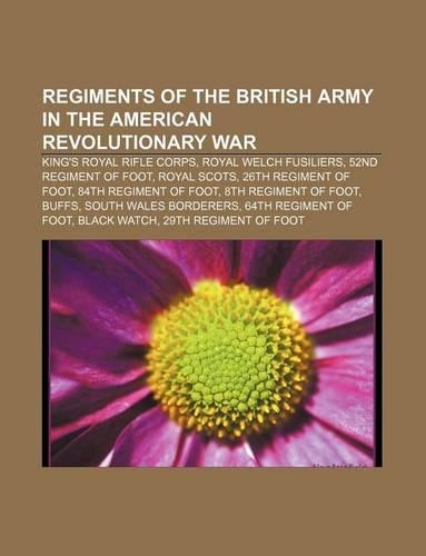 Regiments of the British Army in the American Revolutionary War: King's Royal Rifle Corps, Royal Welch Fusiliers, 52nd Regiment of Foot(English)