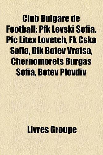 Club Bulgare de Football: Pfk Levski Sofia, PFC Litex Lovetch, FK Cska Sofia, Ofk Botev Vratsa, Chernomorets Burgas Sofia, Botev Plovdiv(French)