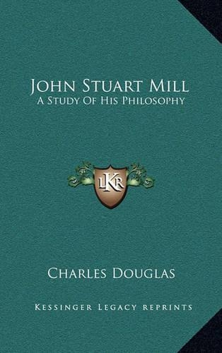 John Stuart Mill: A Study of His Philosophy(English)