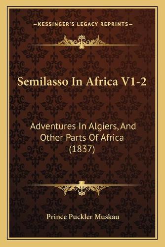 Semilasso In Africa V1-2: Adventures In Algiers, And Other Parts Of Africa (1837)(English)