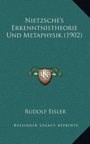 Nietzsche's Erkenntnistheorie Und Metaphysik (1902)