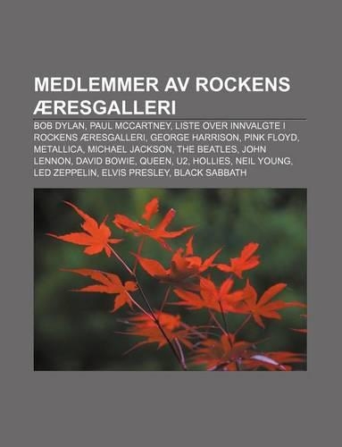 Medlemmer AV Rockens Aeresgalleri: Bob Dylan, Paul McCartney, Liste Over Innvalgte I Rockens Aeresgalleri, George Harrison, Pink Floyd, Metallica(Norwegian)