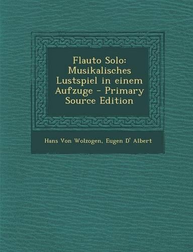 Flauto Solo: Musikalisches Lustspiel in Einem Aufzuge - Primary Source Edition(German)