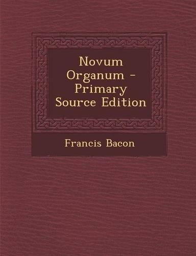 Novum Organum - Primary Source Edition