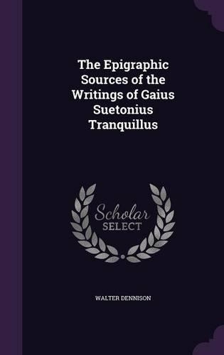 The Epigraphic Sources of the Writings of Gaius Suetonius Tranquillus