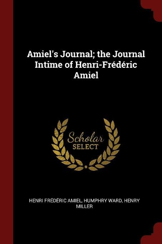 Amiel's Journal; the Journal Intime of Henri-Frédéric Amiel