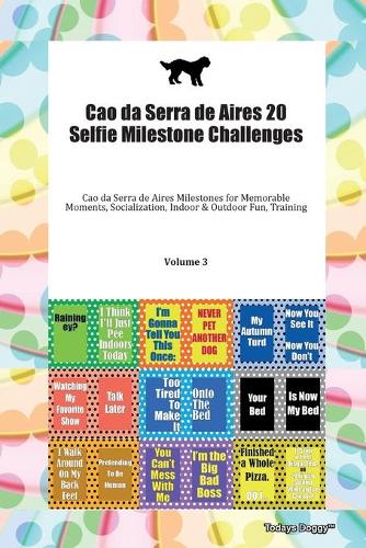 Cao da Serra de Aires 20 Selfie Milestone Challenges Cao da Serra de Aires Milestones for Memorable Moments, Socialization, Indoor & Outdoor Fun, Training Volume 3
