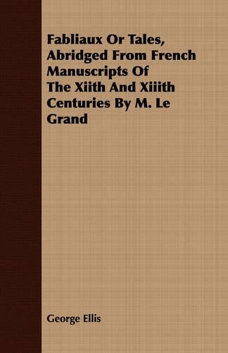 Fabliaux or Tales, Abridged from French Manuscripts of the Xiith and XIIIth Centuries by M. Le Grand