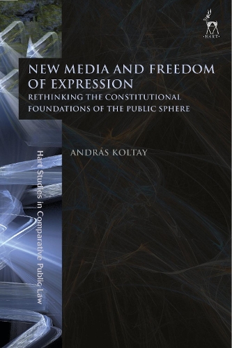 New Media and Freedom of Expression: Rethinking the Constitutional Foundations of the Public Sphere(Hart Studies in Comparative Public Law)