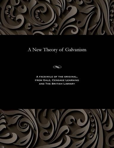 A New Theory of Galvanism: (English)