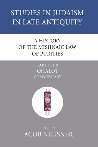 A History of the Mishnaic Law of Purities, Part 4: Ohalot: Commentary(4 Studies in Judaism in Late Antiquity)